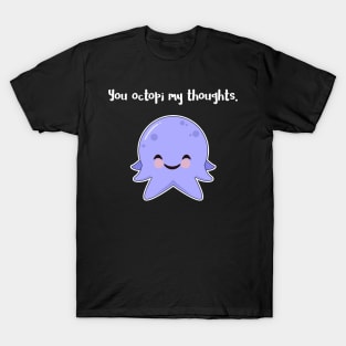 You Octopi my Thoughts T-Shirt